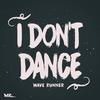 I Don't Dance - Wave Runner