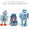 Frogs & Robots (Shake Your Hands) - Cay Taylan&The Bonksis