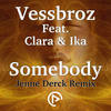 Somebody (Jenne Derck Remix) - Vessbroz&Clara&IKA