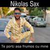 Te porti asa frumos cu mine - NIKOLAS SAX