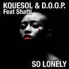 So Lonely(Feat Shatti) (Vincemo Hang Session Mix) - KqueSol&Doop&Shatti