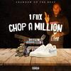 CHOP A MILLION(feat. 1 FIIX) (Explicit) - SHADOW ON THE BEAT&1 FIIX