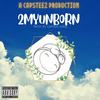 2MYUNBORN (Explicit) - SteezusxRivers