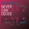 Never Can Decide (Exist Remix) - Anushka