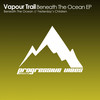 Beneath The Ocean (Original Mix) - Vapour Trail