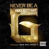 Never Be A G - Project Pat&Juicy J&Doe B