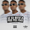 Se Eu Boto a Pika pra Fora (Explicit) - DJ DK BEATS