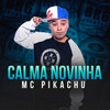 Calma Novinha - Mc Pikachu&Jeryd Mc