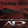 Freedom Force, Pt. 2 (Original Mix) - Vyacheslav Sketch
