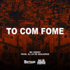To Com Fome (Explicit) - MC Godoy&DJ LD de Realengo