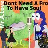 Dont Need A Fro To Have Soul (feat. Dreamlife) - Mr.A.Love&Dreamlife