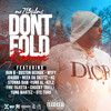 Dont Fold (Remix|Explicit) - Mr713Films&Boston George&Jdagr8&Bun B&Stunna Bam&Yung Al&Yung Martez&Wyfy&Fire Fajeeta&Kelz&Chucky Trill&OTC TORO&Neek Da Skittz&KC