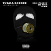 Tusala Border (Explicit) - Bad Sparksy&Lil Rich&P-wy