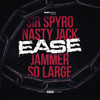 Ease (Explicit) - Sir Spyro&Nasty Jack&Jammer&So Large&Grime Originals