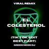 Quieres Que Te Guise Un Chicharron El Colesterol (Tik Tok Edit Best Part) (Remix) - Green Neon DJ