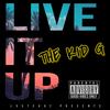 Live It Up (Explicit) - The Kid G