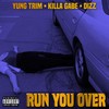 Run You Over (Explicit) - Yung Trim&Killa Gabe&Dizz