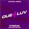 DUE 4 LUV (Explicit) - Victor J Sefo&Wayno&Revus&K'Nova&Sefos.Beats