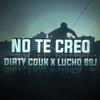 No te Creo(feat. Lucho SSJ) (Explicit) - Dirty Couk&Lucho SSJ