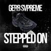 Stepped On (Explicit) - Gerb Svpreme