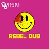 Rebel Dub - Danny Blaze