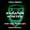 Sweater Wheter (Tik Tok Sped Up) (Remix) - Green Neon DJ