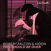 This Should Be Over (Original Mix) - Robert Falcon&HIDDN
