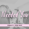 Needed You - Firahs&These Dayz