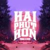 Hai Phút Hơn - Pháo&CM1X