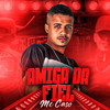 Amiga da Fiél - Mc Caso Novamente