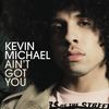 Ain't Got You (Radio Edit) - Kevin Michael