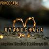 Uyandchaza (feat. Djy Khanya, MapKee, Koolkid, Champ SA & Mfana Lecture SA) - PRINCE DA DJ&Djy Khanya&MapKee&Koolkid&Champ SA&Mfana Lecture SA