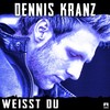 Weisst du - Dennis Kranz