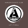 Let It Roll (Original Mix) - Harlem Dance Club