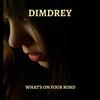 what's on your mind - Dimdrey