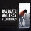 And I Say(feat. John Jiggs) (Explicit) - Ras Beats&John Jiggs