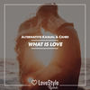 What Is Love (Radio Mix) - Alternative Kasual&Cahio