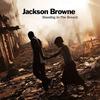 Standing In The Breach - Jackson Browne