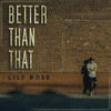 Better Than That - Lily Rose