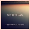 Si Supieras - Siddhartha El Primero