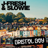 Bristol Boy (Radio) - J-Fresh&Slowie&John Farley&Lewis Slocombe