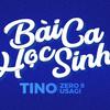 Bài Ca Học Sinh (feat. Zero9 & Usagi) - TINO&Zero9&USAGI