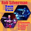 Ten Times Ten - Rob Silverman&Gregg Bissonette&Michael Silverman&Matt Bollinger&Jerry Goodman&Eric Marienthal