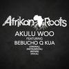 Akulu Woo (Vocal) - Afrikan Roots&Bebucho Q Kua