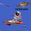 Fly'N N Land'N (Explicit) - Wo Loaf