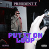 Put It on Loop (Explicit) - President T