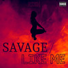 Savage / Like Me (Explicit) - RISH