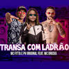 Transa Com Ladrão(feat. Mc Dricka) (Explicit) - Mc Fitta&PH Original