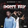 Don't Try (feat. Yaw K & Dolarbtz) (Explicit) - OB-FOREIGNER&Yaw K&Dolarbtz