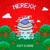Just a Game - Nerexx